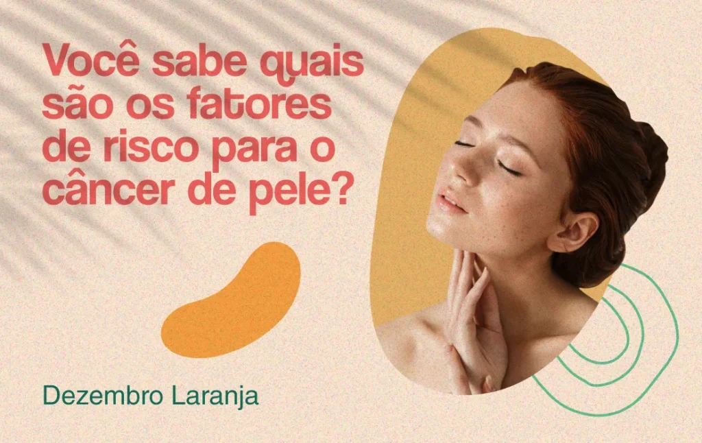 Dezembro Laranja: fatores de risco para o câncer de pele